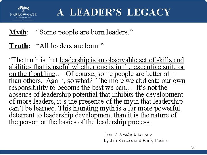 A LEADER’S LEGACY Myth: “Some people are born leaders. ” Truth: “All leaders are