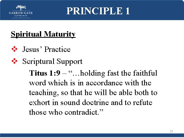 PRINCIPLE 1 Spiritual Maturity v Jesus’ Practice v Scriptural Support Titus 1: 9 –