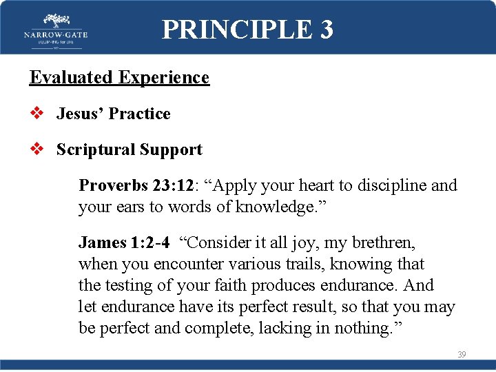 PRINCIPLE 3 Evaluated Experience v Jesus’ Practice v Scriptural Support Proverbs 23: 12: “Apply