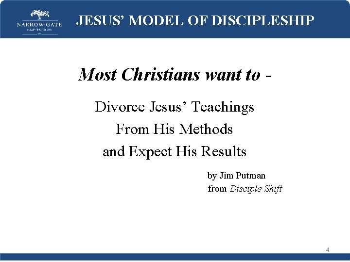 JESUS’ MODEL OF DISCIPLESHIP Most Christians want to Divorce Jesus’ Teachings From His Methods