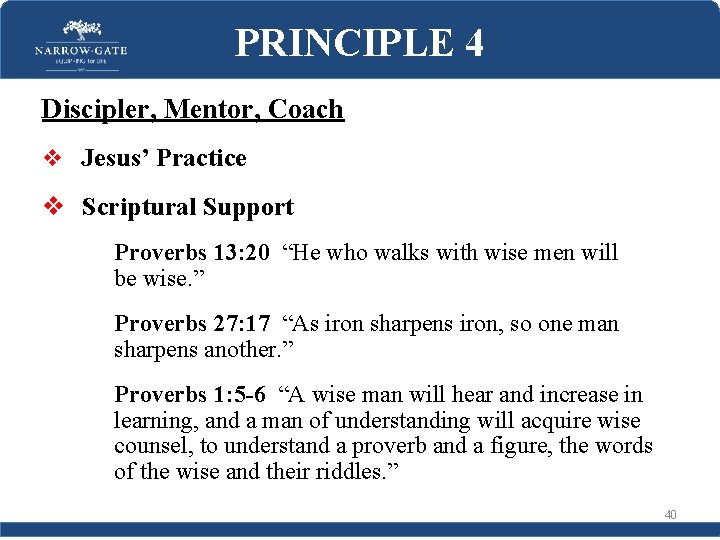PRINCIPLE 4 Discipler, Mentor, Coach v Jesus’ Practice v Scriptural Support Proverbs 13: 20