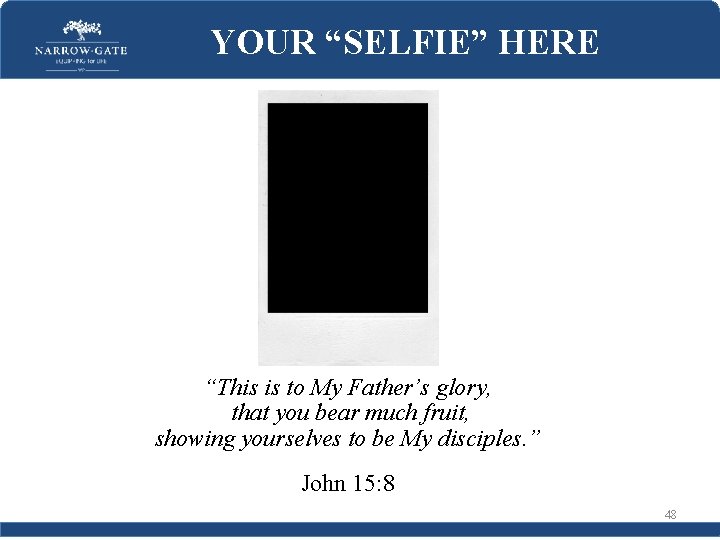 YOUR “SELFIE” HERE “This is to My Father’s glory, that you bear much fruit,