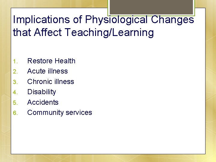 Implications of Physiological Changes that Affect Teaching/Learning 1. 2. 3. 4. 5. 6. Restore