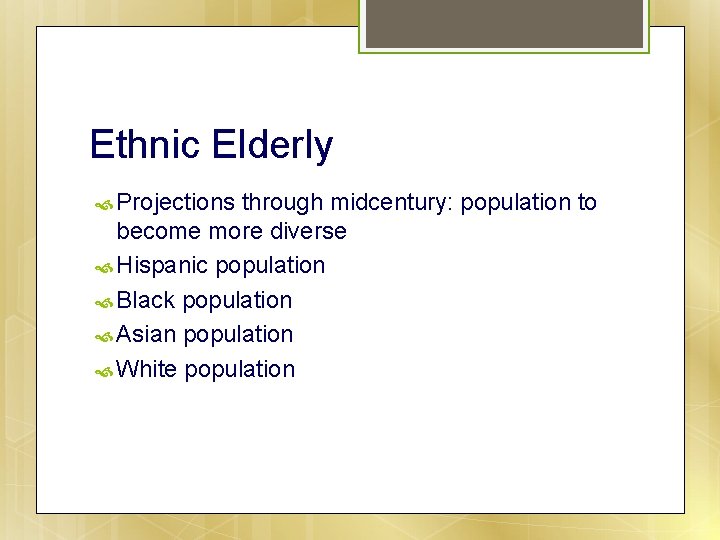 Ethnic Elderly Projections through midcentury: population to become more diverse Hispanic population Black population