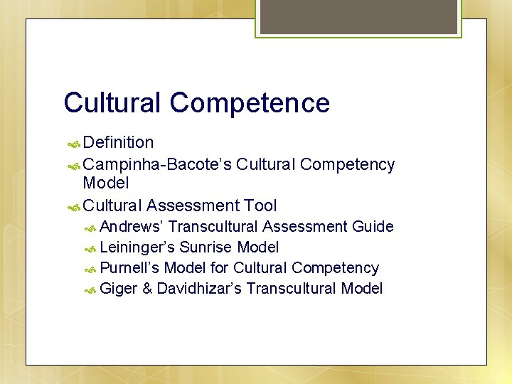 Cultural Competence Definition Campinha-Bacote’s Cultural Competency Model Cultural Assessment Tool Andrews’ Transcultural Assessment Guide