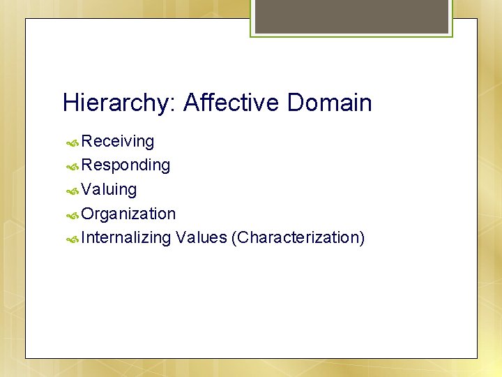Hierarchy: Affective Domain Receiving Responding Valuing Organization Internalizing Values (Characterization) 