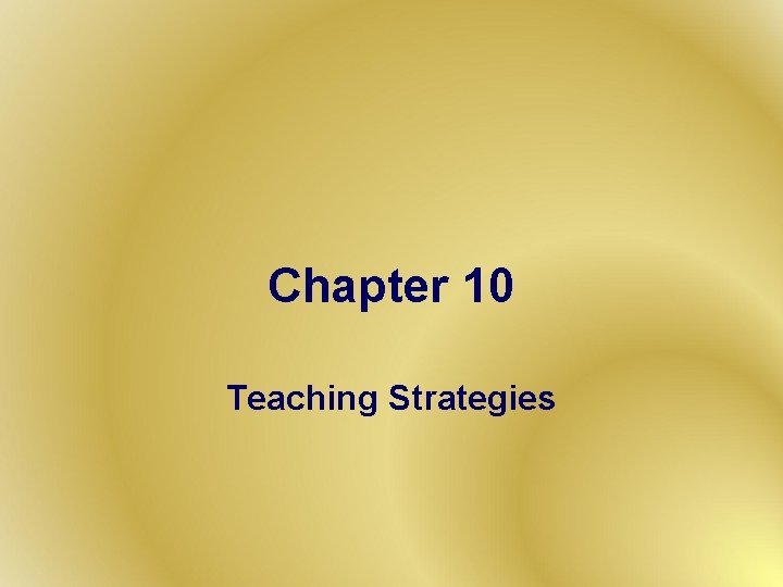 Chapter 10 Teaching Strategies 