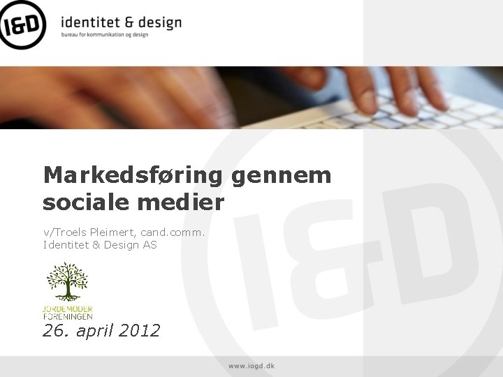 Markedsføring gennem sociale medier v/Troels Pleimert, cand. comm. Identitet & Design AS 26. april