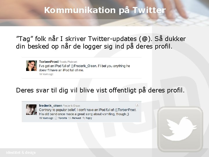 Kommunikation på Twitter ”Tag” folk når I skriver Twitter-updates (@). Så dukker din besked