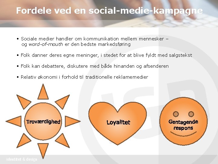 Fordele ved en social-medie-kampagne • Sociale medier handler om kommunikation mellem mennesker – og