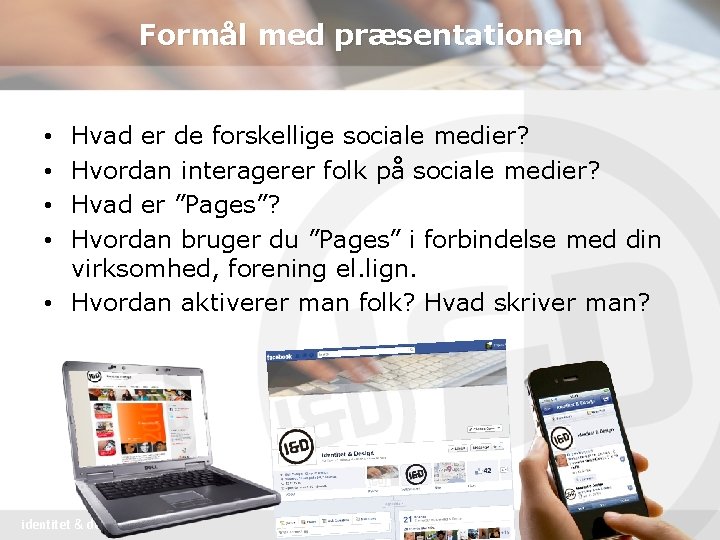 Formål med præsentationen Hvad er de forskellige sociale medier? Hvordan interagerer folk på sociale