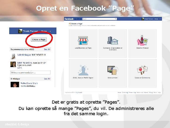 Opret en Facebook ”Page” Det er gratis at oprette ”Pages”. Du kan oprette så