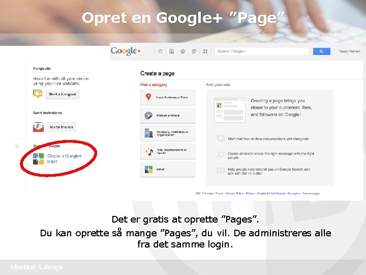 Opret en Google+ ”Page” Det er gratis at oprette ”Pages”. Du kan oprette så