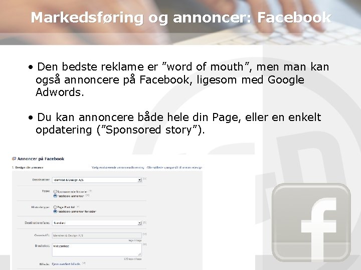Markedsføring og annoncer: Facebook • Den bedste reklame er ”word of mouth”, men man