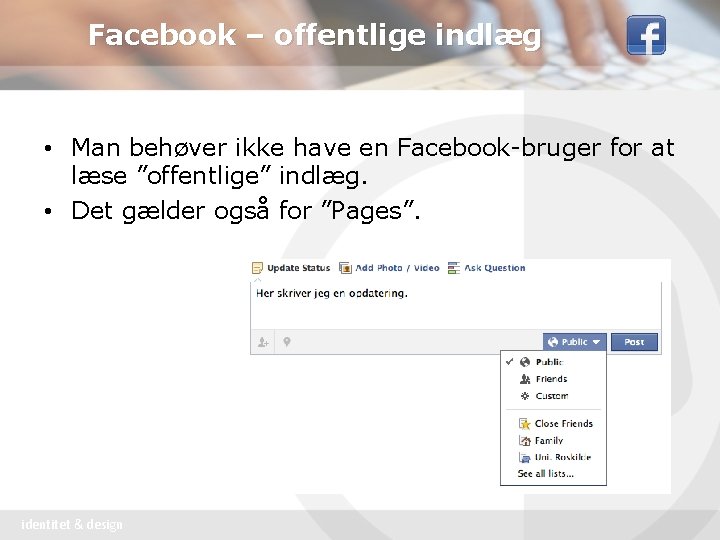 Facebook – offentlige indlæg • Man behøver ikke have en Facebook-bruger for at læse