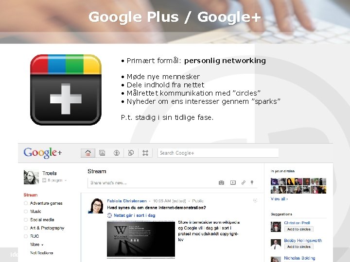 Google Plus / Google+ • Primært formål: personlig networking • • Møde nye mennesker