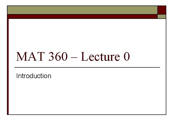 MAT 360 – Lecture 0 Introduction 