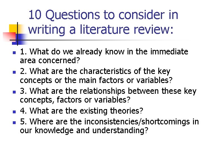 10 Questions to consider in writing a literature review: n n n 1. What