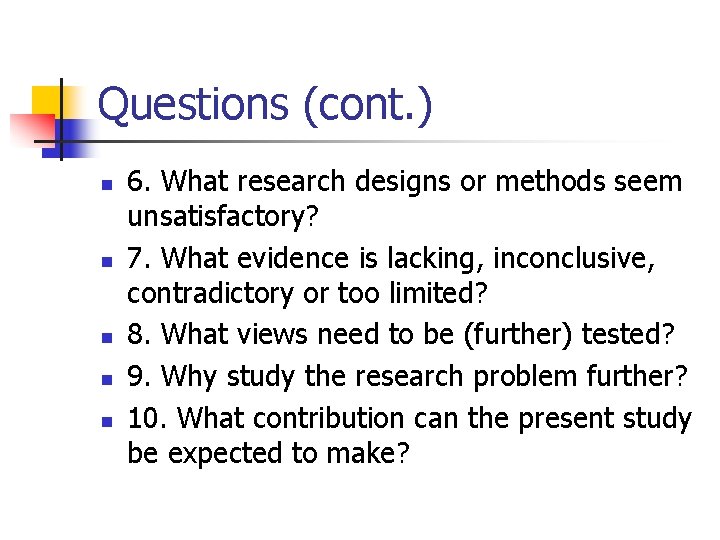 Questions (cont. ) n n n 6. What research designs or methods seem unsatisfactory?