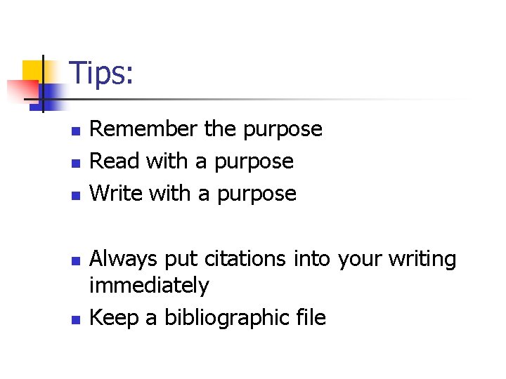 Tips: n n n Remember the purpose Read with a purpose Write with a