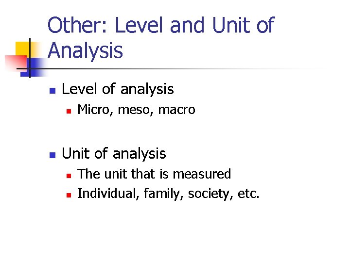 Other: Level and Unit of Analysis n Level of analysis n n Micro, meso,