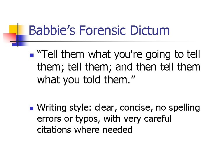 Babbie’s Forensic Dictum n n “Tell them what you're going to tell them; and