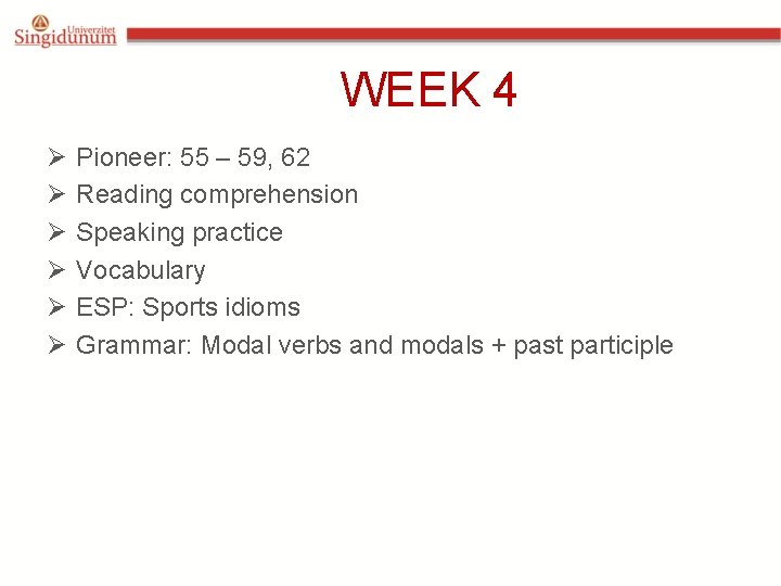 WEEK 4 Ø Ø Ø Pioneer: 55 – 59, 62 Reading comprehension Speaking practice