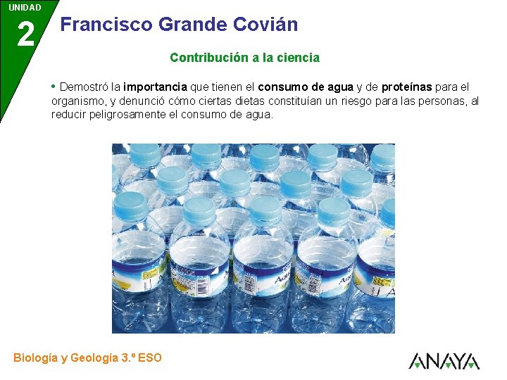 UNIDAD 2 3 Francisco Grande Covián Contribución a la ciencia • Demostró la importancia