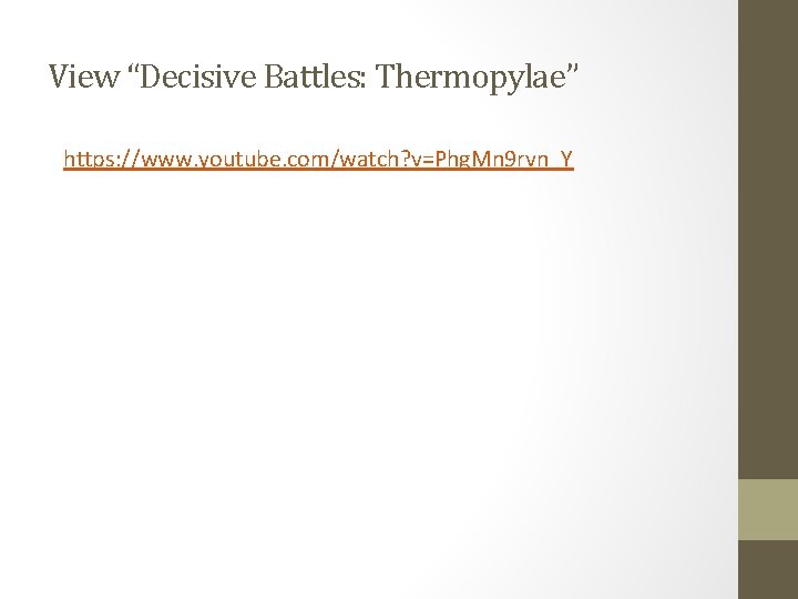 View “Decisive Battles: Thermopylae” https: //www. youtube. com/watch? v=Phg. Mn 9 rvn_Y 