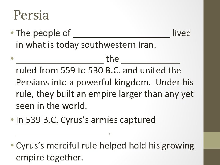 Persia • The people of __________ lived in what is today southwestern Iran. •
