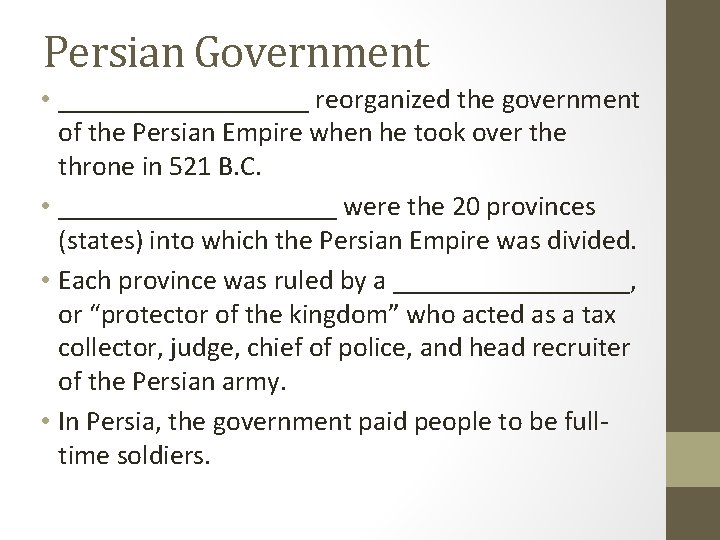 Persian Government • _________ reorganized the government of the Persian Empire when he took