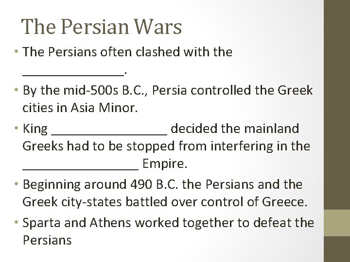 The Persian Wars • The Persians often clashed with the _______. • By the