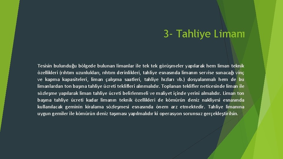 3 - Tahliye Limanı Tesisin bulunduğu bölgede bulunan limanlar ile tek görüşmeler yapılarak hem