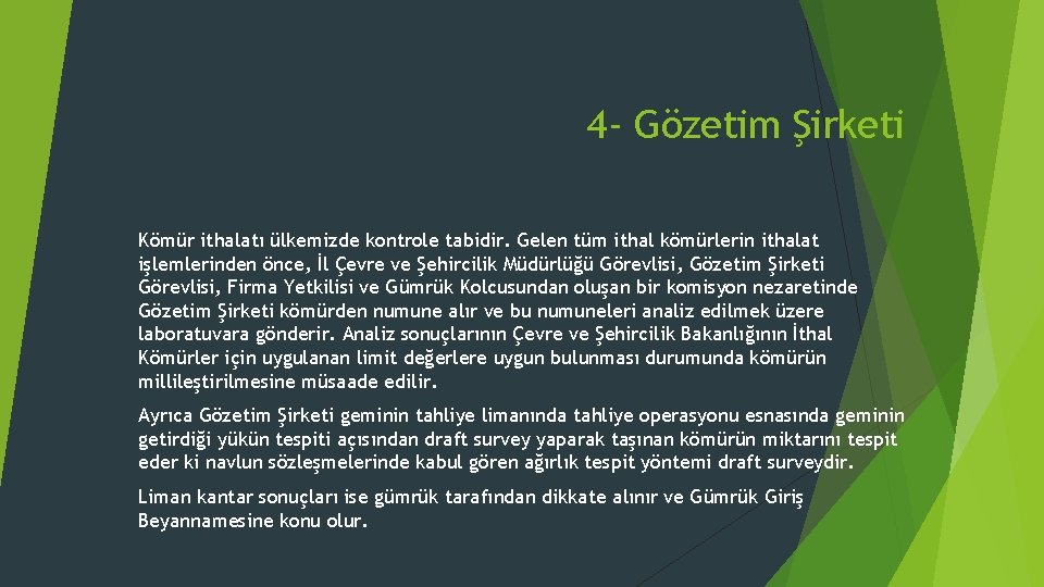 4 - Gözetim Şirketi Kömür ithalatı ülkemizde kontrole tabidir. Gelen tüm ithal kömürlerin ithalat