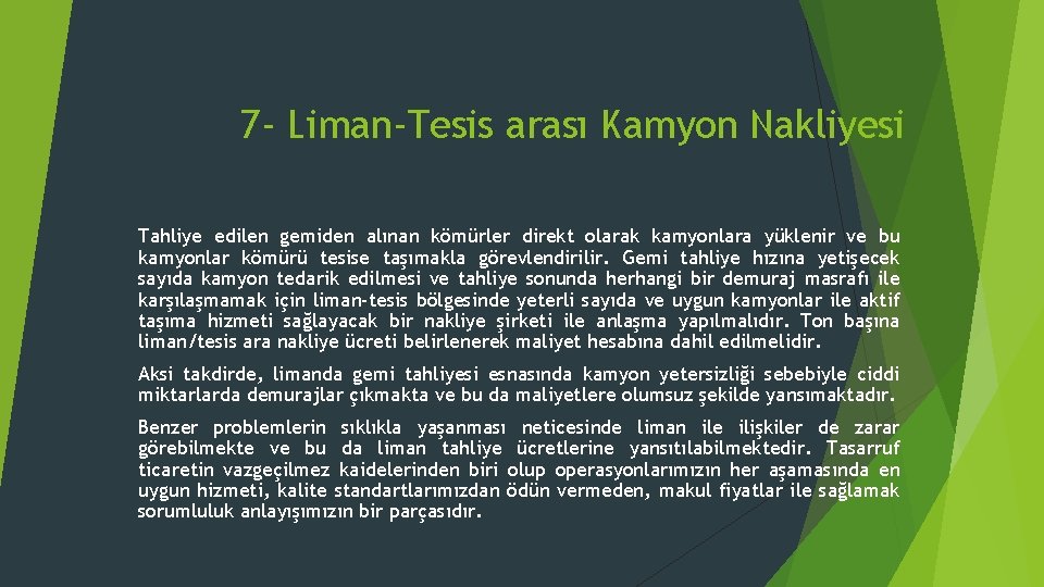 7 - Liman-Tesis arası Kamyon Nakliyesi Tahliye edilen gemiden alınan kömürler direkt olarak kamyonlara