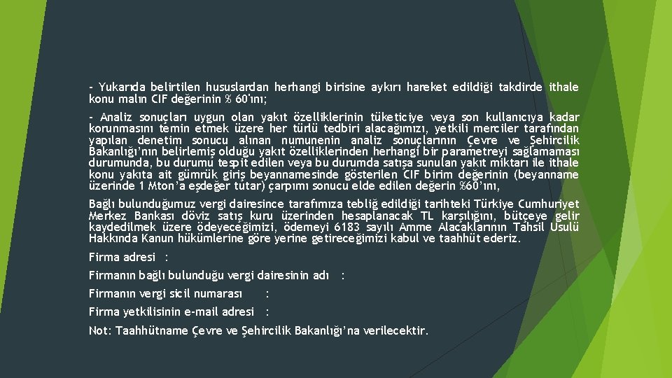 - Yukarıda belirtilen hususlardan herhangi birisine aykırı hareket edildiği takdirde ithale konu malın CIF