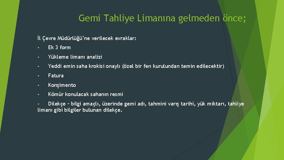 Gemi Tahliye Limanına gelmeden önce; İl Çevre Müdürlüğü’ne verilecek evraklar: - Ek 3 form