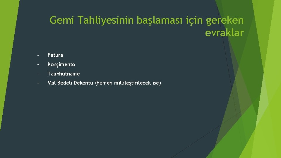 Gemi Tahliyesinin başlaması için gereken evraklar - Fatura - Konşimento - Taahhütname - Mal