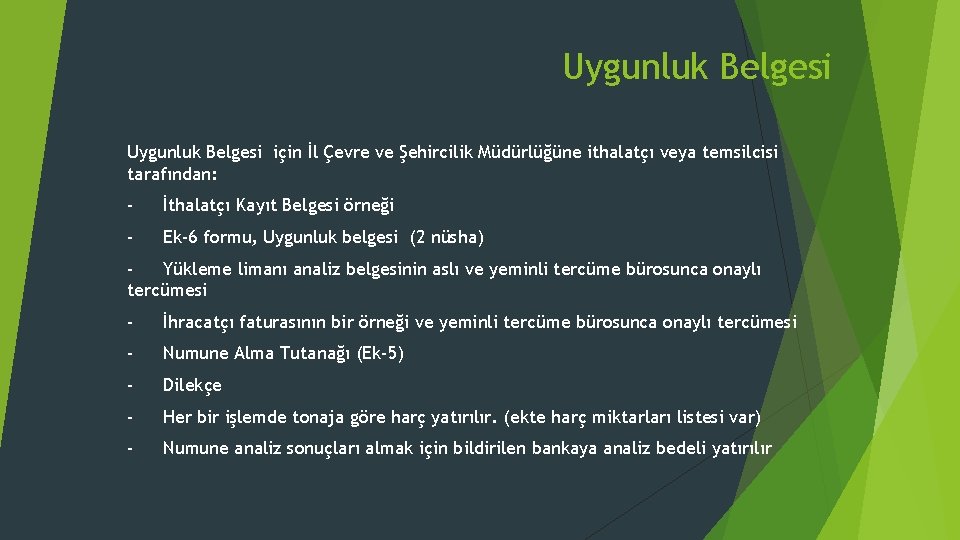 Uygunluk Belgesi için İl Çevre ve Şehircilik Müdürlüğüne ithalatçı veya temsilcisi tarafından: - İthalatçı