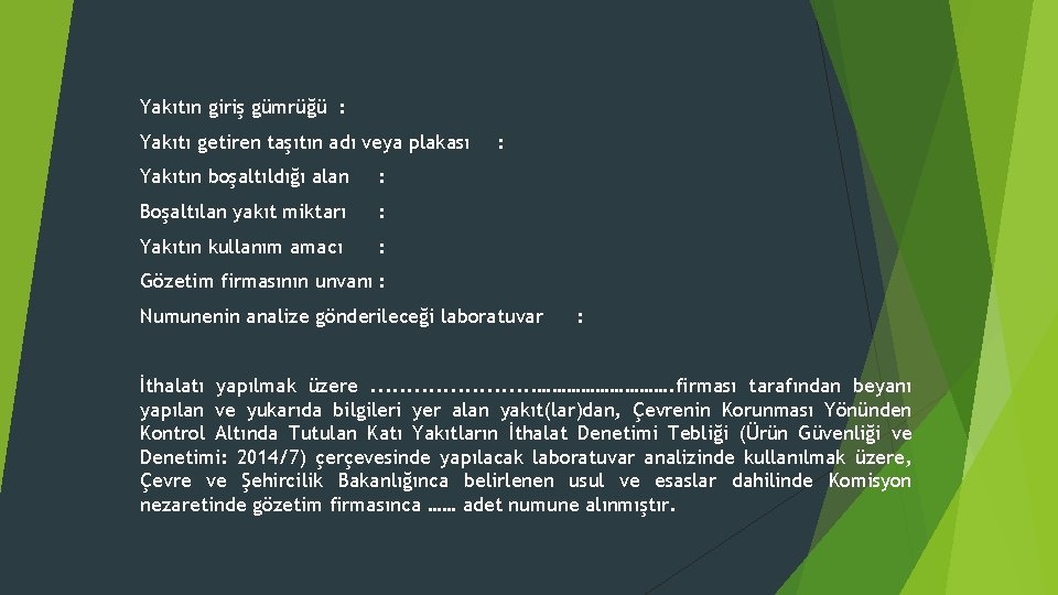 Yakıtın giriş gümrüğü : Yakıtı getiren taşıtın adı veya plakası Yakıtın boşaltıldığı alan :