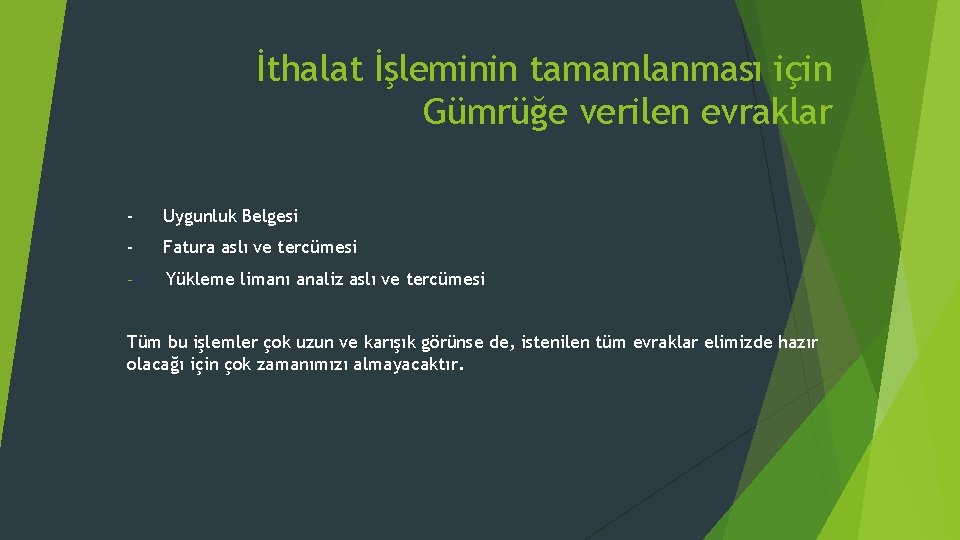 İthalat İşleminin tamamlanması için Gümrüğe verilen evraklar - Uygunluk Belgesi - Fatura aslı ve