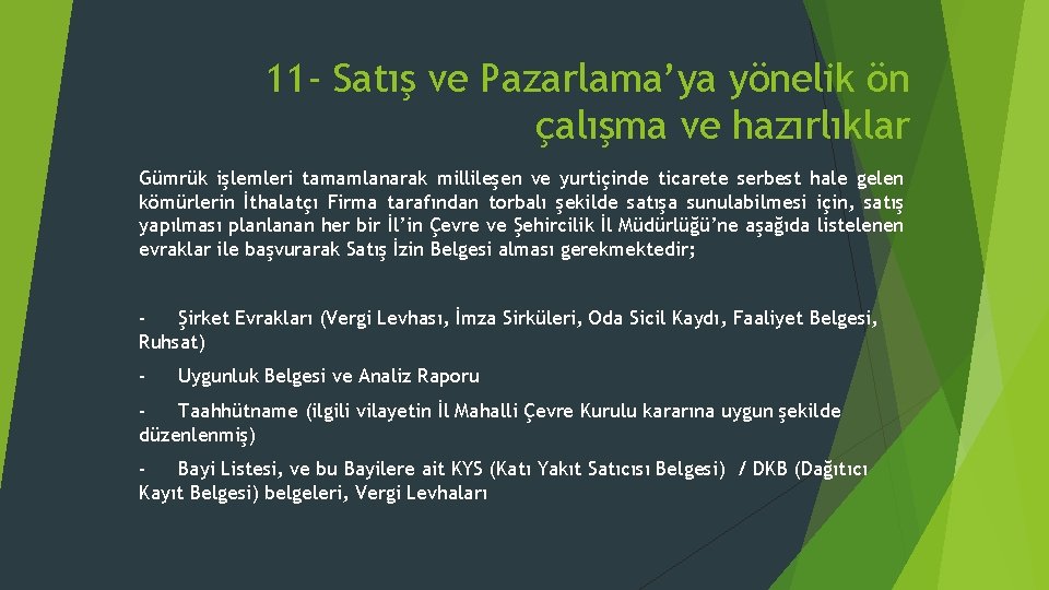 11 - Satış ve Pazarlama’ya yönelik ön çalışma ve hazırlıklar Gümrük işlemleri tamamlanarak millileşen