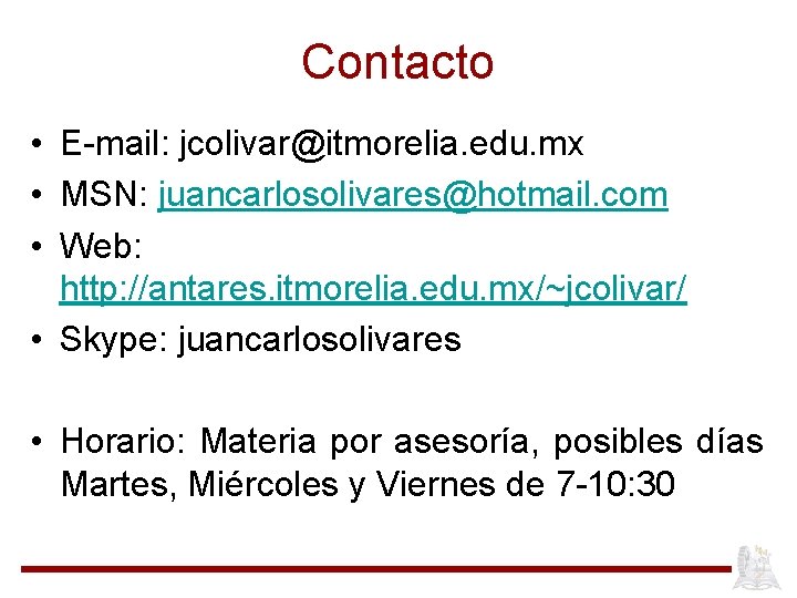 Contacto • E-mail: jcolivar@itmorelia. edu. mx • MSN: juancarlosolivares@hotmail. com • Web: http: //antares.