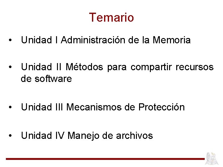 Temario • Unidad I Administración de la Memoria • Unidad II Métodos para compartir