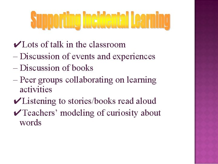 ✔Lots of talk in the classroom – Discussion of events and experiences – Discussion