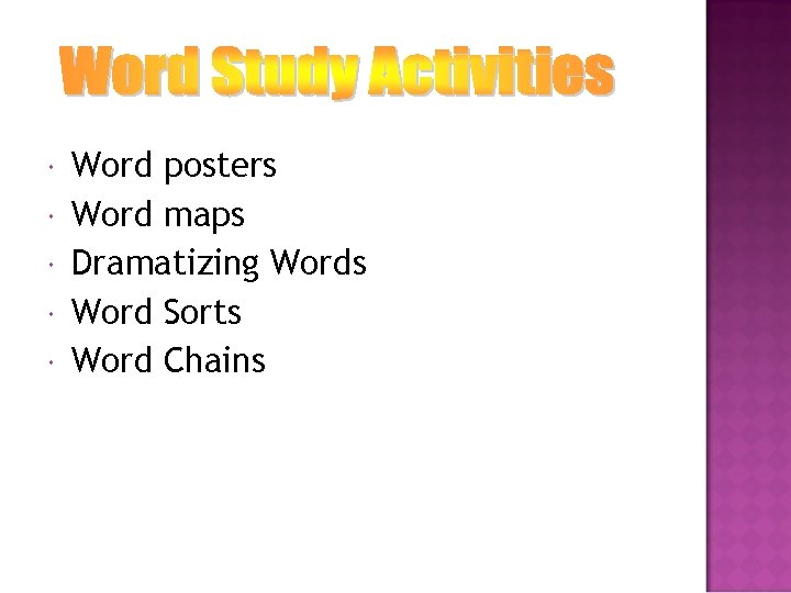  Word posters Word maps Dramatizing Words Word Sorts Word Chains 