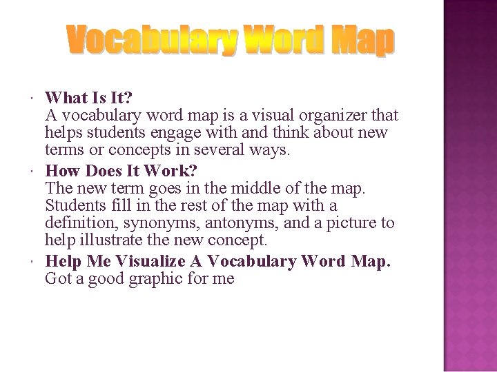  What Is It? A vocabulary word map is a visual organizer that helps