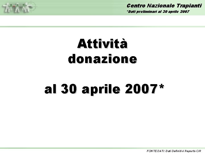 Centro Nazionale Trapianti *Dati preliminari al 30 aprile 2007 Attività donazione al 30 aprile