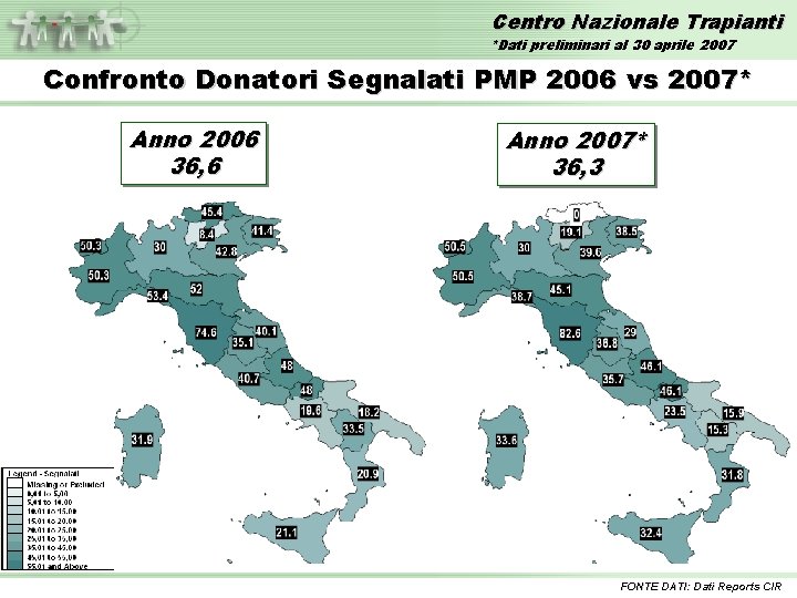 Centro Nazionale Trapianti *Dati preliminari al 30 aprile 2007 Confronto Donatori Segnalati PMP 2006