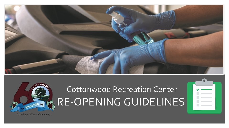 RE-OPENING GUIDLINES Cottonwood Recreation Center RE-OPENING GUIDELINES 